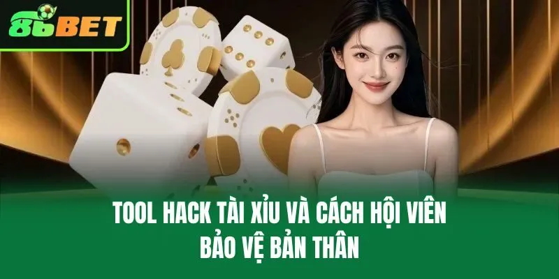 Tool hack tài xỉu và cách hội viên bảo vệ bản thân