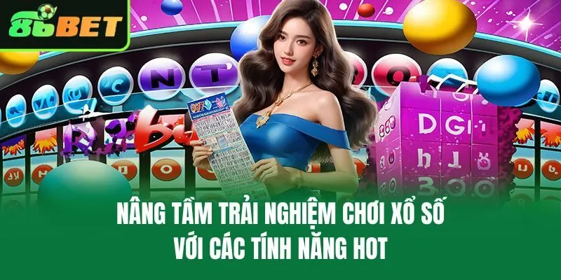 Nâng tầm trải nghiệm chơi xổ số với các tính năng hot