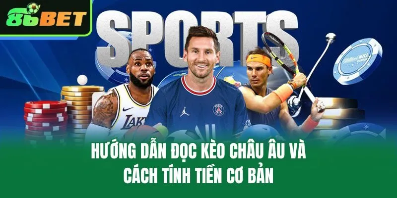Hướng dẫn đọc kèo châu Âu và cách tính tiền cơ bản