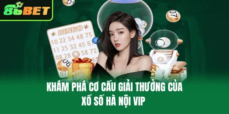 Khám phá cơ cấu giải thưởng của xổ số Hà Nội VIP 