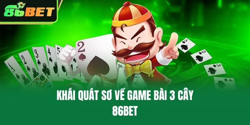 Khái quát sơ về game bài 3 cây 86bet