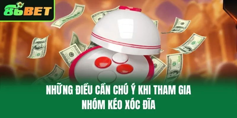 Những điều cần chú ý khi tham gia nhóm kéo xóc đĩa