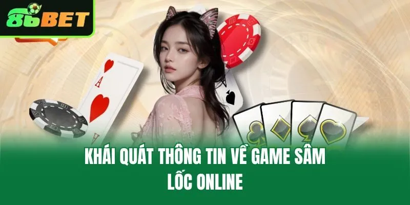 Khái quát thông tin về game sâm lốc online