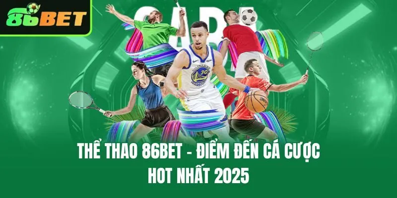 Thể thao 86bet - điểm đến cá cược hot nhất 2025