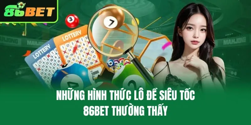 Những hình thức lô đề siêu tốc 86bet thường thấy