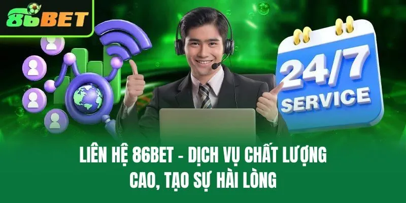Liên Hệ 86bet – Dịch Vụ Chất Lượng Cao, Tạo Sự Hài Lòng