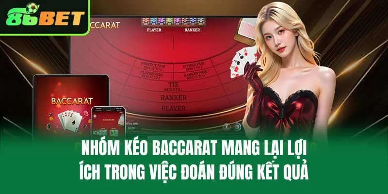 Nhóm kéo Baccarat mang lại lợi ích trong việc đoán đúng kết quả