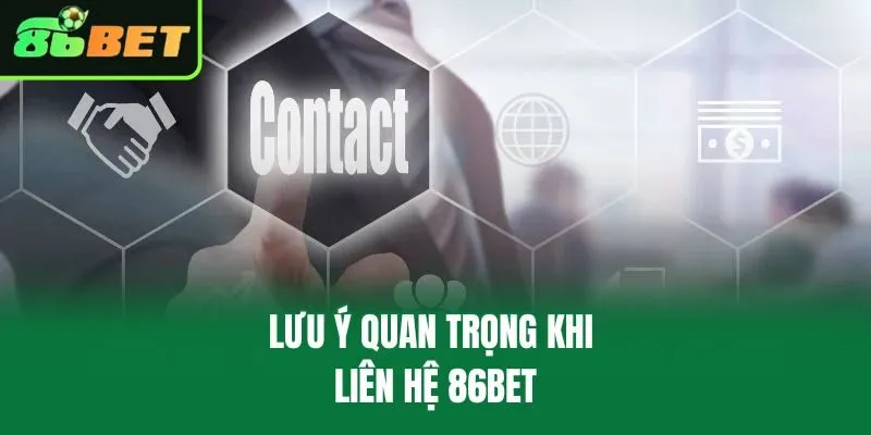 Lưu ý quan trọng khi liên hệ 86bet