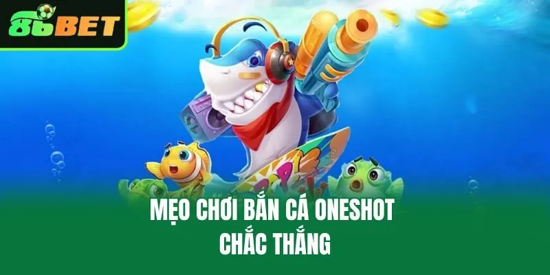 Mẹo chơi bắn cá Oneshot chắc thắng