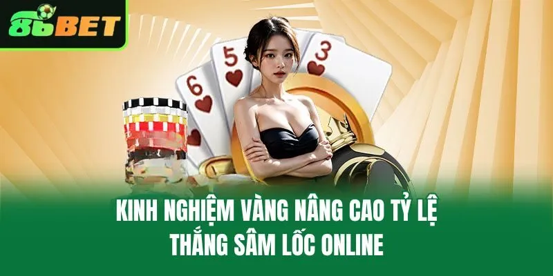 Kinh nghiệm vàng nâng cao tỷ lệ thắng sâm lốc online