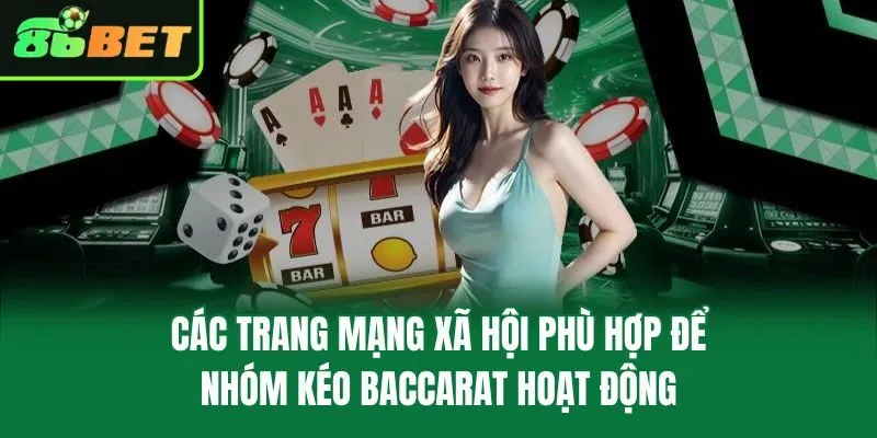 Các trang mạng xã hội phù hợp để nhóm kéo Baccarat hoạt động