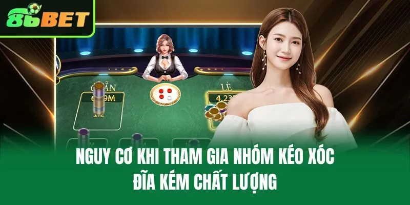 Nguy cơ khi tham gia nhóm kéo xóc đĩa kém chất lượng