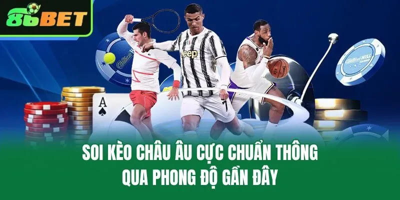 Soi kèo châu Âu cực chuẩn thông qua phong độ gần đây