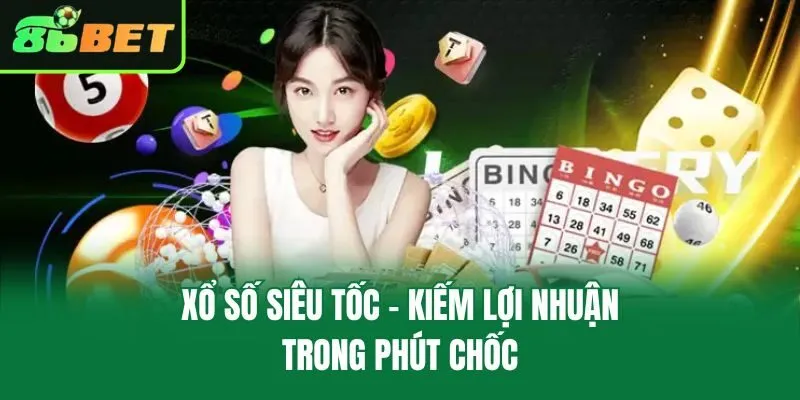 Xổ số siêu tốc - Kiếm lợi nhuận trong phút chốc
