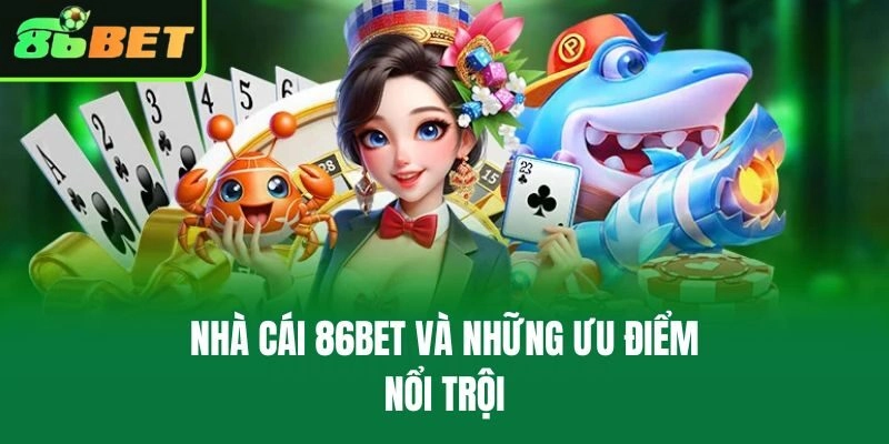 Nhà cái 86bet và những ưu điểm nổi trội